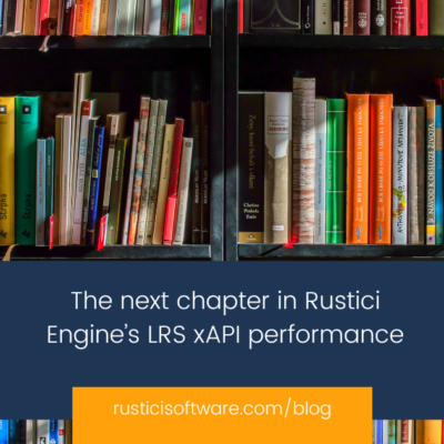 The next chapter in Rustici Engine’s LRS xAPI performance